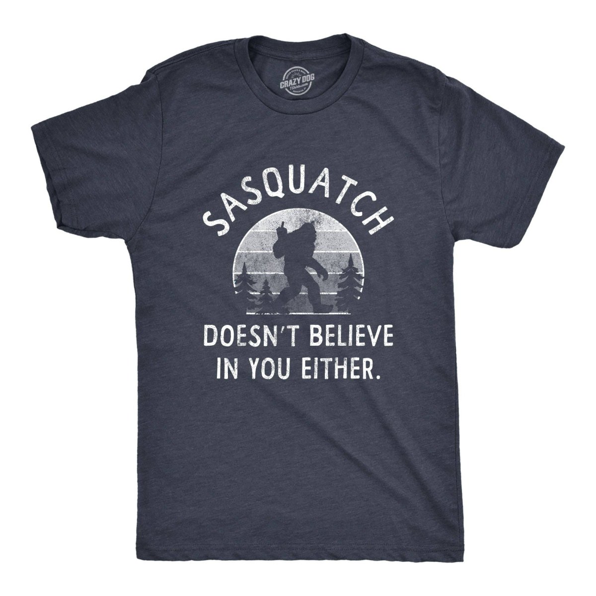 Sasquatch Doesnt Believe In You Either Men's T Shirt: Heather Navy, S